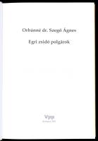 Orbánné dr. Szegő Ágnes: Egri zsidó polgárok. Bp., 2005., VPP. Fekete-fehér fotókkal illusztrált. Ki...