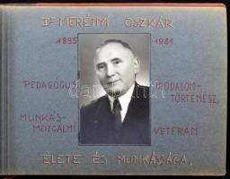 Dr Merényi Oszkár (1895-1981) pedagógus, irodalomtörténész életét és munkásságát bemutató fotóalbum, 45 db képpel, feliratokkal