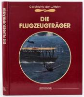 Clark G. Reynolds: Die Flugzeugträger. Die Geschichte der Luftfahrt. Eltville am Rhein, 1993, Bechtermünz. Gazdag képanyaggal illusztrálva. Német nyelven. Kiadói kartonált papírkötés, jó állapotban.