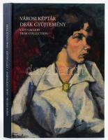 Városi Képtár Deák Gyűjtemény. City Gallery Deák Collection. A Városi Képtár - Deák Gyűjtemény katalógusa- Catalogue of the City Gallery - Deák Collection. Székesfehérvár, 2005., Városi Képtár - Deák Gyűjtemény. Gazdag képanyaggal illusztrált. Kiadói kartonált papírkötés.