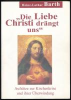 Barth, Heinz-Lothar: Die Liebe Christi drängt uns. Aufsätze zur Kirchenkrise und ihrer Überwindung. Ruppichteroth, 2003, Kirchliche Umschau. Német nyelven. Kiadói papírkötés.