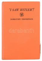 Thompson, Dorothy: I Saw Hitler! New York, 1932, Farrar & Rinehart. Első kiadás. Fekete-fehér fotókkal illusztrálva. Angol nyelven. Kiadói egészvászon-kötés, jó állapotban. Az eredeti papírborító szétvált, sérült, kissé hiányos állapotban megvan.
