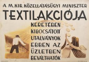 A M. Kir. Közellátásügyi Miniszter textilakciója keretében kibocsátott utalványok ebben az üzletben beválthatók, ofszet, karton, Kereszty jelzéssel, Athenaeum Bp., foltos, bal felső sarkában törésnyommal, hátoldalán ázásnyomok, 32,5×47 cm