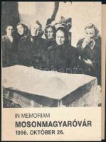 In Memoriam Mosonmagyaróvár 1956. október 26. Vál. és szerk.: Csicsai Ferenc - Papp Gyula. Mosonmagyaróvár, én., Mosonmagyaróvár VMK MDF Helyi Szervezete. Kiadói papírkötésben, jó állapotban.