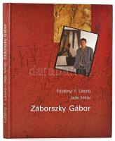 Földényi F. László - Jade Niklai: Záborszky Gábor. A művész, Záborszky Gábor által DEDIKÁLT példány. Bp., 2001., Nyuszifül. Gazdag képanyaggal illusztrált.Kiadói kartonált papírkötés.