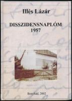 Illés Lázár: Disszidensnaplóm 1957. Bonyhád, 2002, szerzői magánkiadás. Kiadói kartonált papírkötés, volt könyvtári példány.