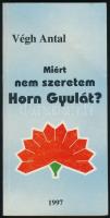Végh Antal: Miért nem szeretem Horn Gyulát? H.n., 1997, a szerző kiadása. Kiadói papírkötés.