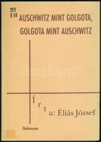 Éliás József: Auschwitz mint Golgota, Golgota mint Auschwitz. (Sorskutató tanulmány). Debrecen, 1989-1990, szerzői magánkiadás. Kiadói papírkötés, volt könyvtári példány.
