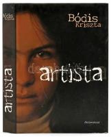Bódis Kriszta: Artista. Pécs, 2006, Jelenkor. Kiadói kartonált papírkötés, kiadói papír védőborítóban. A szerző által DEDIKÁLT példány.