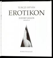 Turczi István: Erotikon. Eifert János aktfotóival. Bp., 2008, Kossuth Kiadó. Gazdag fekete-fehér kép...