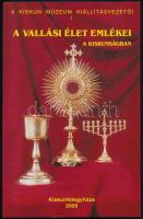 2000 A vallási élet emlékei a Kuskunságban. A Kiskun Múzeum Kiállításvezetői I. Kiskunfélegyháza, 2000., Kiskun Múzeum Baráti Köre. Kiadói papírkötés.
