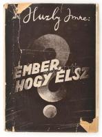 Huzly Imre dr.: Ember, hogy élsz? Magyarázatok a korszerű élet és a korszerű táplálkozás bibliájából. Bp., 1942, Orvosi Hírlap. Kiadói félvászon kötés, sérült papírborítóval, vágott előzéklap, egyébként jó állapotban