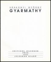 Várkonyi György: Gyarmathy. Pécs, 1992, Jelenkor. Magyar és francia nyelven. Gazdag képanyaggal illu...
