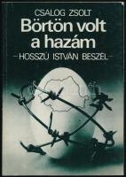 Csalog Zsolt: Börtön volt a hazám. Hosszú István beszél. Bp. - New York, 1989., Európa - Hungarian Human Right Foundation. Kiadói papírkötés.