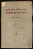 Baksay Sándor egyházi munkái. II. köt. Kecskemét, 1931, Dr. Hetessy Kálmán (Első Kecskeméti Hírlapkiadó- és Nyomda Rt.), 239+(1) p. Kiadói papírkötés, sérült, foltos, kissé hiányos borítóval, szakadt címlappal, helyenként kissé foltos lapokkal.