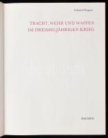 Eduard Wagner: Tracht, Wehr und Waffen im Dreissigjährigen Krieg. Prága, 1980, Artia. Gazdag képanya...