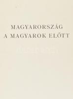 Magyarország történelme, földje, népe, élete, gazdasága, irodalma, művészete Vereckétől napjainkig. ...