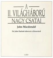 John Macdonald: A II. világháború nagy csatái. Sir John Hackett tábornok előszavával. Ford.: Magyari...