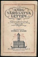 György Endre: Amíg városatya lettem... A főváros főtisztviselőinek és a törvényhatósági bizottság tagjainak önéletrajzgyűjteménye fényképekkel. György Endre autogfár névbeírásával!  Szerk. A könyvhöz Sipőcz Jenő polgármester írt előszót. Bp., 1931. Globus. Kner Albert által tervezett borítóval. Javított papírkötésben