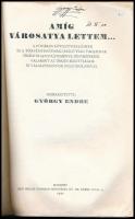 György Endre: Amíg városatya lettem... A főváros főtisztviselőinek és a törvényhatósági bizottság ta...