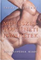 Tatai Erzsébet: Művészettörténeti ismeretek. Bp., 2002., Enciklopédia. Gazdag képanyaggal illusztrált. Kiadói kartonált papírkötés.