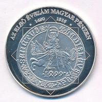 DN A magyar nemzet pénzérméi - Az első évszám magyar pénzen 1490-1516 jelzetlen Ag emlékérem (10,37g/35mm) T:PP