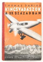 Daring, Thomas: Kincsvadászok a huszadik században. Ford.: Halasi Andor. A &quot;Mammon&quot; új kiadása. Bp., [1941], Singer és Wolfner, 269+(3) p. Kiadói félvászon-kötés, kissé sérült borítóval, kissé foltos gerinccel.