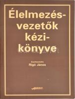 Élelmezésvezetők kézikönyve. Szerk.: Rigó János. Bp., 1999., Anonymus. Kiadói papírkötés.