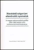 (Kevésbé) szigorúan ellenőrzött nyomatok. A magyar sokszorosított grafika 1945-1961 között c. konfer...