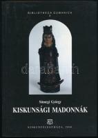 Sümegi György: Kiskunsági Madonnák. Bibliotheca Cumanica 3. Kiskunfélegyháza, 2000., Kiskun Múzeum Baráti Köre. Kiadói papírkötés.