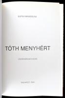 Supka Magdolna: Tóth Menyhért. Centenáriumi kiadás. Bp., 2004., Bács-Kiskun Megyei Önkormányzat. Gaz...