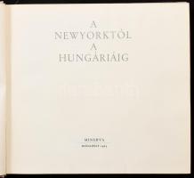 A Newyorktól a Hungáriáig. Szerk.: Konrádyné Gálos Magda. Bp., 1965, Minerva. Kiadói egészvászon-köt...