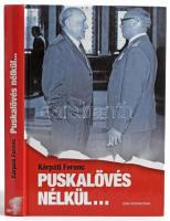 Kárpáti Ferenc: Puskalövés nélkül... Bp., én., Duna International. Gazdag képanyaggal illusztrált. Kiadói kartonált papírkötés, volt könyvtári példány.