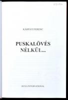 Kárpáti Ferenc: Puskalövés nélkül... Bp., én., Duna International. Gazdag képanyaggal illusztrált. K...