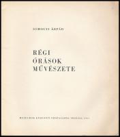 Somogyi Árpád: Régi órások művészete. Bp., 1961., Múzeum Központi Propaganda Irodája, 18+13 p. Feket...