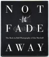 Not fade away. The rock & roll photography of Jim Marshall. Edited by David Fahey. Foreword by Michael Douglas. London, 1997., Aurum Press. Angol nyelven. Első kiadás. Rendkívül izgalmas képanyaggal illusztrált, rajtuk pl.: Rolling Stones, Beatles, Led Zeppelin, Jimi Hendrix, Muddy Waters, Bob Dylan, Jim Morrison, Janis Jopplin, Alice Cooper, Johnny Cash és mások. Kiadói egészvászon-kötés, kiadói papír védőborítóban, a papírborító alsó sarkán folttal.