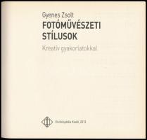Gyenes Zsolt: Fotóművészeti stílusok. Kreatív gyakorlatokkal. Bp., 2013., Enciklopédia Kiadó. Kiadói...