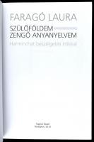 Faragó Laura: Szülőföldem, zengő anyanyelvem. Harminchat beszélgetés írókkal. Bp., 2015., Napkút. Má...