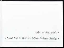 Mária Valéria híd. Most Márie Valérie. Mária Valéria Bridge. Kovács Melinda fotóival. Bp., én., Port...