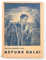 Pálóczi Horváth Lajos: Népünk dalai. 1941, Királyi Magyar Egyetemi Nyomda. Kiadói papírkötés, gerincnél levált, kopottas állapotban.