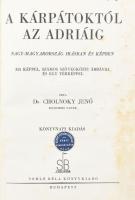 Cholnoky Jenő: A Kárpátoktól az Adriáig. Nagy-Magyarország írásban és képben. 355 képpel, számos szövegközti ábrával és egy térképpel. Bp.,[1934], Somló Béla, 275 p. + 1 (kihajtható, színes térkép-melléklet) t. Könyvnapi kiadás. A 81. és 272. oldalak között rendkívül gazdag fekete-fehér képanyaggal illusztrált.. Korabeli félvászon kötésben