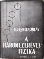 M. Zemplén Jolán: A háromezeréves fizika. Bp., Franklin. Kiadói félvászon kötés, papír védőborítóval, kissé kopottas állapotban.