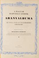 Hegedűs Márton (szerk.): A magyar hadviselt zsidók aranyalbuma az 1914-1918-s világháború emlékére. ...