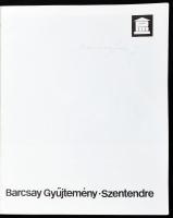 Barcsay Gyűjtemény, Szentendre. Kiállítási katalógus. A kiállítást rendezte és a katalógust összeáll...