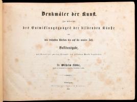 Lübke, Wilhelm: Denkmäler der Kunst. Zur Übersicht des Entwicklungsganges der bildenden Künste, von den frühesten Werken bis auf die neuere Zeit. Stuttgart, 1864, Ebner & Seubert, IV+56 p. + 56 t. (fekete-fehér képtáblák). Gazdag képanyaggal illusztrálva. Német nyelven. Kiadói aranyozott, dombornyomott, harántalakú egészvászon-kötés, kopottas, kissé sérült borítóval, foltos lapokkal.