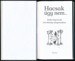 Hacsak úgy nem... Zsidó alapviccek Dés Mihály válogatásában. Bp., 2014, Corvina, 146 p. Kiadói karto...
