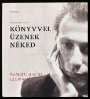 Bíró-Balogh Tamás: Könyvvel üzenek néked. Radnóti Miklós dedikációi. Bp., 2016, Szépmíves. Kiadói kartonált papírkötés, kiadói papír védőborítóban, jó állapotban.