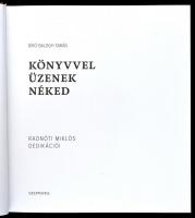 Bíró-Balogh Tamás: Könyvvel üzenek néked. Radnóti Miklós dedikációi. Bp., 2016, Szépmíves. Kiadói ka...