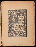 Assisi Szent Ferenc virágos kertje. (Fioretti). Ford.: Kaposy József. Bp., 1921, Genius, XXXIX+348 p...