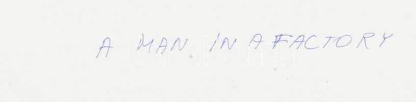 Csák Miklós (1933-2013): A man in a factory, pecséttel jelzett fotóművészeti alkotás, 40×30 cm